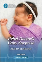 Rebel Doctor's Baby Surprise 133559535X Book Cover