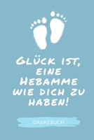 GLÜCK IST, EINE HEBAMME WIE DICH ZU HABEN! DANKEBUCH: 52 WOCHEN KALENDER liebevolles Geschenk für deine Hebamme Entbindungshelferin | schöne ... | Hebammen Dankebuch (German Edition) 1089891369 Book Cover