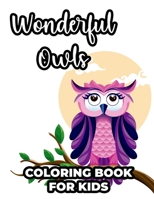 Wonderful Owls Coloring Book For Kids: Owl Illustrations For Children To Color And Trace, Children's Coloring And Activity Pages B08PLZ4QG7 Book Cover