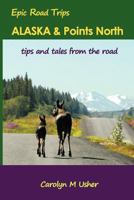 Alaska & Points North: tips and tales from the road 0968629717 Book Cover