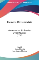 Elemens De Geometrie: Contenant Les Six Premiers Livres D'euclide 1019058781 Book Cover