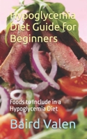 Hypoglycemia Diet Guide for Beginners: Foods to Include in a Hypoglycemia Diet B0CW1F1BC7 Book Cover