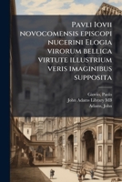 Pavli Iovii novocomensis episcopi nucerini Elogia virorum bellica virtute illustrium veris imaginibus supposita (Latin Edition) B0FJQH2X63 Book Cover