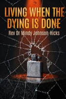Living When The Dying is Done: Coming Home After Violence B0GZ7NNFCV Book Cover