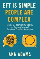EFT is Simple; People are Complex: Safely and Effectively Navigating the Complexities with Emotional Freedom Techniques 1736684507 Book Cover