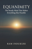 EQUANIMITY: The Steady Mind That Makes Everything Else Possible (BRILLIANCE) B0GDQFTM4C Book Cover
