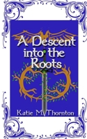 A Descent into the Roots: Book Three of Roots 1738148998 Book Cover