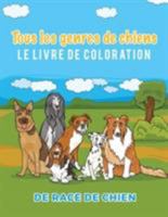 Tous Les Genres de Chiens Le Livre de Coloration de Race de Chien 1635892465 Book Cover