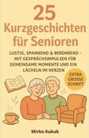 25 Kurzgeschichten für Senioren: Lustig, spannend & berührend – mit Gesprächsimpulsen für gemeinsame Momente und ein Lächeln im Herzen (Große Schrift) ... Kurzgeschichten mit großer Schrift) B0G4RF9QJQ Book Cover