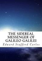 The Sidereal Messenger of Galileo Galilei: And a Part of the Preface to Kepler's Dioptrics Containing the Original Account 1500368059 Book Cover