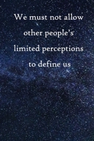 We must not allow other people's limited perceptions to define us: 100 Pages Lined Journal Inspirational Quot Journal, Notebook, Diary, Composition Book 1671520424 Book Cover