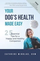 Your Dog's Health Made Easy: 25 Essential Tips for a Happy and Healthy Companion B0CQRTL5B8 Book Cover