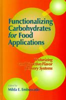 Functionalizing Carbohydrates for Food Applications: Texturizing and Bioactive/flavor Delivery Systems 1605950386 Book Cover