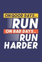 On Good Days Run - On Bad Days Run Harder: Running Motivation Inspirational Blank Lined Notebook Journal Diary 6x9 170690388X Book Cover