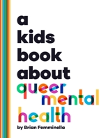 A Kids Book About Queer Mental Health 1958825670 Book Cover
