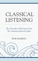 Classical Listening: Two Decades of Reviews from The American Record Guide 1442249358 Book Cover