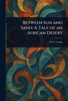 Between Sun and Sand: A Tale of an African Desert 1023179547 Book Cover