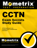 CCTN Exam Secrets Study Guide: CCTN Test Review for the Certified Clinical Transplant Nurse Examination 1609712781 Book Cover