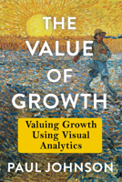 The Value of Growth: Valuing Growth Using Visual Analytics B0GCZ6P4LY Book Cover