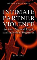 Intimate Partner Violence: Societal, Medical, Legal, and Individual Responses 0306465191 Book Cover
