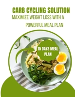 CARB CYCLING SOLUTION: Maximize weight loss with a powerful meal plan B0CCCNBPF1 Book Cover