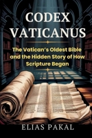 CODEX VATICANUS: The Vatican’s Oldest Bible and the Hidden Story of How Scripture Began B0FQBV9M1Z Book Cover