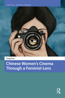 Chinese Women’s Cinema Through a Feminist Lens (Critical Asian Cinemas) 904856350X Book Cover