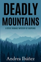 DEADLY MOUNTAINS: A Steve Thibault Mystery of Suspense B08WZH8K87 Book Cover