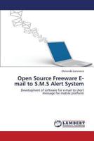 Open Source Freeware E-mail to S.M.S Alert System: Development of software for e-mail to short message for mobile platform 365926525X Book Cover