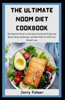 The Ultimate Noom Diet Cookbook: The Essential Guide to the Noom Dieting With Easy and Mouth Watering Recipes, and Meal Plans for Effective Weight Loss. B0CW28C8P8 Book Cover