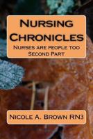 Nursing Chronicles: Nurses are people too 1541271076 Book Cover