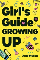 Girl's Guide to Growing Up: Navigating Puberty, Loving Your Body, Managing Emotions, Building Confidence, Staying Safe Online, Making Friends, Prioritizing Mental Health, and Planning Your Future! B0CHL9PQSF Book Cover