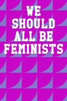 We Should All Be Feminists: College Ruled Notebook 6x9 120 Pages 1078032777 Book Cover