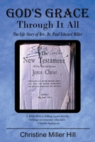 God's Grace Through It All: The Life Story of Rev. Dr. Paul Edward Miller 1644164957 Book Cover