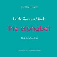 The Alphabet: Little Curious Minds 1540794547 Book Cover