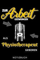 ZUR ARBEIT GEZWUNGEN ALS PHYSIOTHERAPEUT GEBOREN NOTIZBUCH: A5 Notizbuch KARIERT für deinen Physiotherapeuten | Dankebuch Physiotherapie | Masseur | ... Geburtstag und Weihnachten (German Edition) B083XW68C8 Book Cover