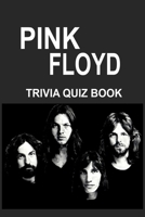 Pink Floyd Trivia Quiz Book: The One With All The Questions B085DQB9LZ Book Cover