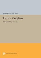 Henry Vaughan: The Unfolding Vision 0691613990 Book Cover