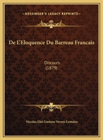 De L'Eloquence Du Barreau Francais: Discours (1879) 1169615848 Book Cover