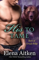 His to Tame: A BBW Paranormal Shifter Romance (Bears of Grizzly Ridge) 1927968968 Book Cover