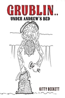 Grublin... Under Andrew's Bed 1035843986 Book Cover