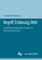Begriff, Erfahrung, Welt : Erkenntnistheoretische Studien Zu Mcdowell und Kant 3476051056 Book Cover