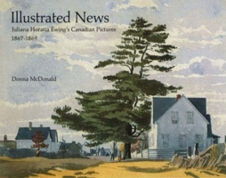 Illustrated News: Juliana Horatia Ewing's Canadian Pictures, 1867-1869 1550020056 Book Cover