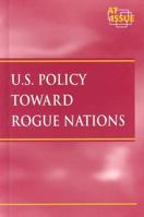 At Issue Series - U.S. Policy Toward Rogue Nations (hardcover edition) (At Issue Series) 0737721960 Book Cover