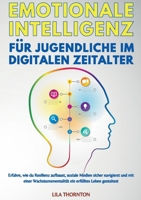 Emotionale Intelligenz Für Jugendliche Im Digitalen Zeitalter: Erfahre, wie du Resilienz aufbaust, soziale Medien sicher navigierst und mit einer ... erfülltes Leben gestaltest (German Edition) 369104378X Book Cover