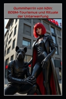 Gummiherrin von Köln: BDSM-Tourismus und Rituale der Unterwerfung (German Edition) B0FGWB6ZJP Book Cover