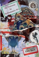 The Universe as Performance Art 1913766144 Book Cover
