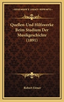 Quellen-Und Hilfswerke Beim Studium Der Musikgeschichte (Classic Reprint) 1160234019 Book Cover