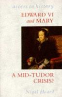 Edward VI and Mary: a Mid-Tudor Crisis? (Access to History) 0340743174 Book Cover