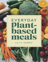 Everyday Plant-Based Meals: Healthy Instant Pot Recipes You’ll Love B0DPQHJZYB Book Cover